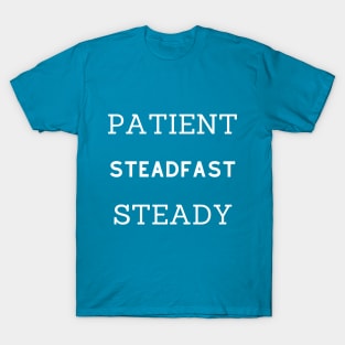 Patient & Steadfast & Steady T-Shirt